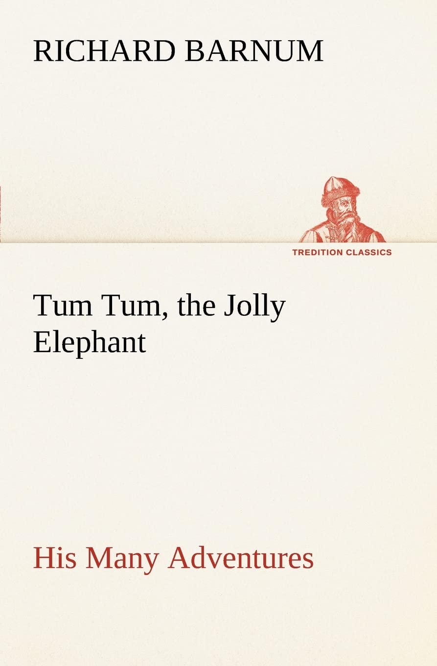 Tum Tum, the Jolly Elephant His Many Adventures,Used