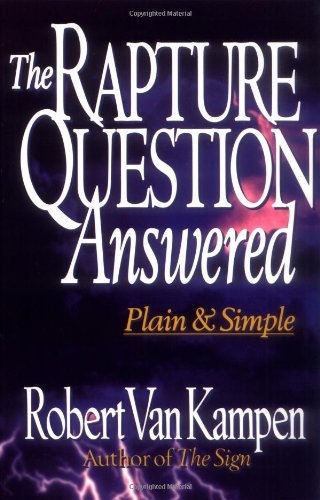 The Rapture Question Answered: Plain And Simple,New