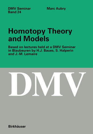 Homotopy Theory and Models: Based on Lectures held at a DMV Seminar in Blaubeuren by H.J. Baues, S. Halperin and J.M. Lemaire (,Used