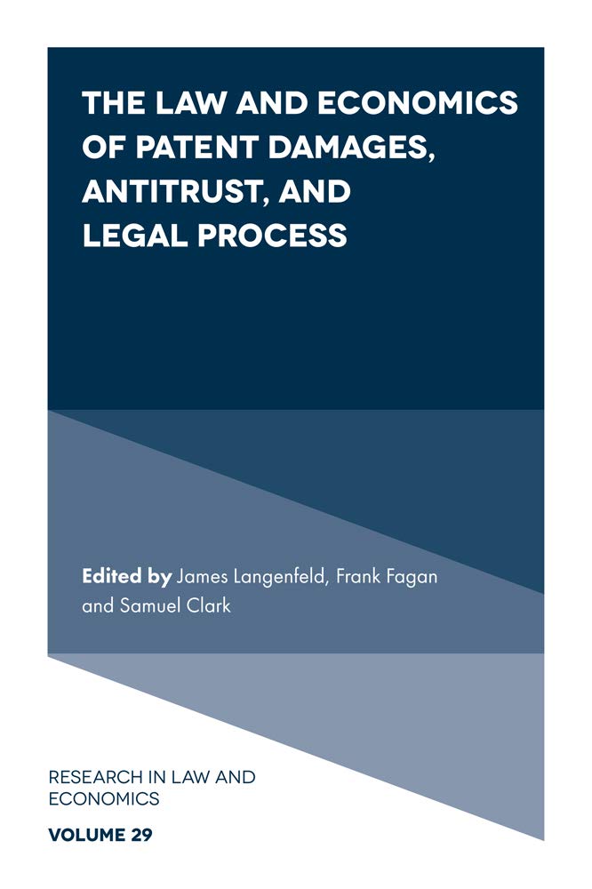 The Law and Economics of Patent Damages, Antitrust, and Legal Process (Research in Law and Economics, 29),New