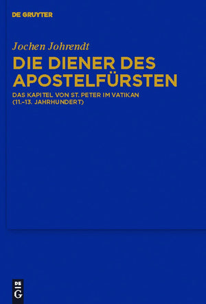 Die Diener des Apostelfrsten: Das Kapitel von St. Peter im Vatikan (11.13. Jahrhundert) (Bibliothek des Deutschen Historischen ,Used