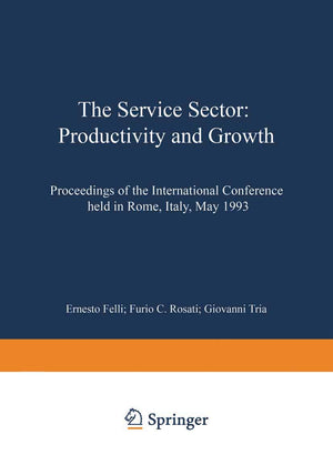 The Service Sector: Productivity and Growth: Proceedings of the International Conference held in Rome, Italy, May 2728 1993 (Co,Used