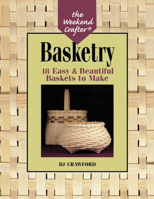 The Weekend Crafter: Basketry: 18 Easy & Beautiful Baskets to Make,Used