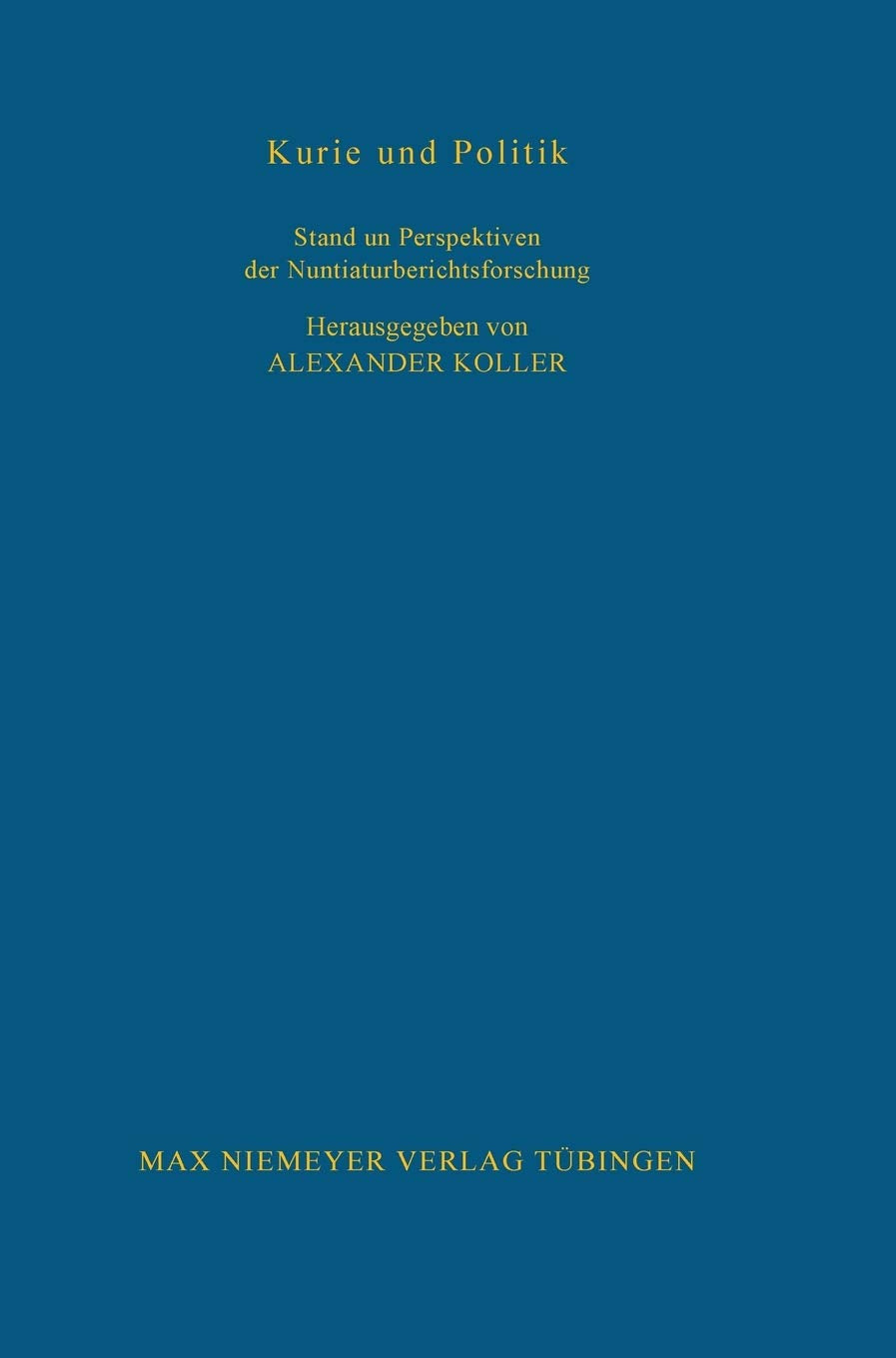 Kurie und Politik: Stand und Perspektiven der Nuntiaturberichtsforschung (Bibliothek des Deutschen Historischen Instituts in Rom,Used