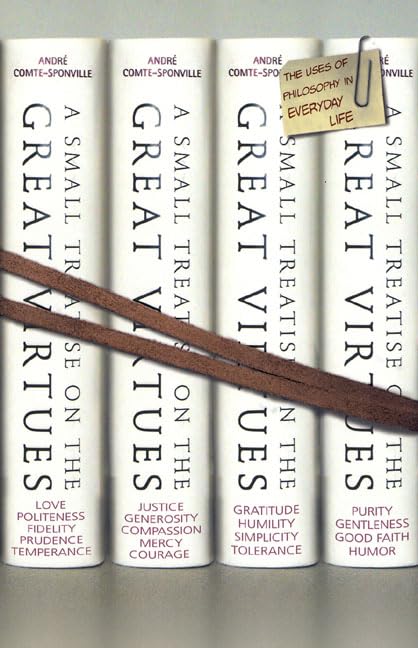 A Small Treatise on the Great Virtues: The Uses of Philosophy in Everyday Life,Used