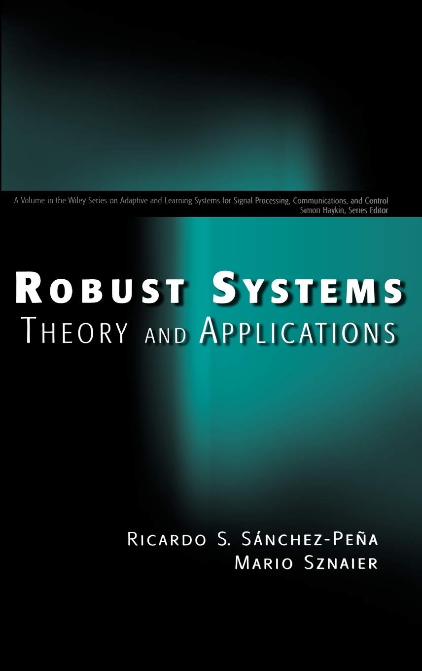 Robust Systems Theory and Applications (Adaptive and Cognitive Dynamic Systems: Signal Processing, Learning, Communications and ,Used