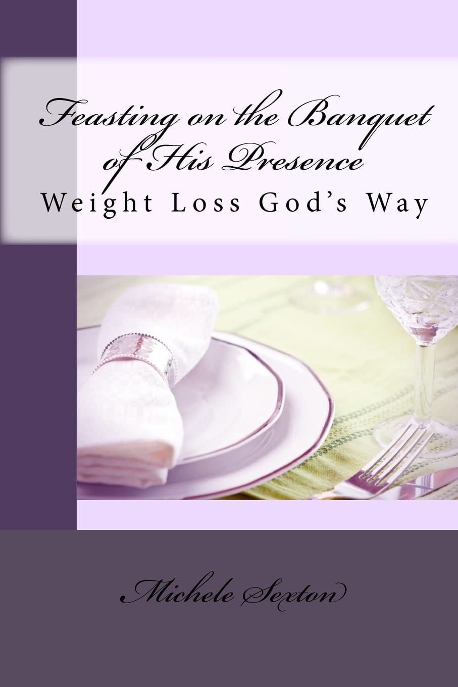 Feasting On The Banquet Of His Presence: Weight Loss God'S Way,Used