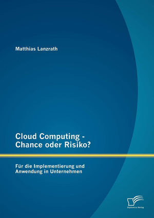 Cloud Computing  Chance oder Risiko? Fr die Implementierung und Anwendung in Unternehmen (German Edition),Used
