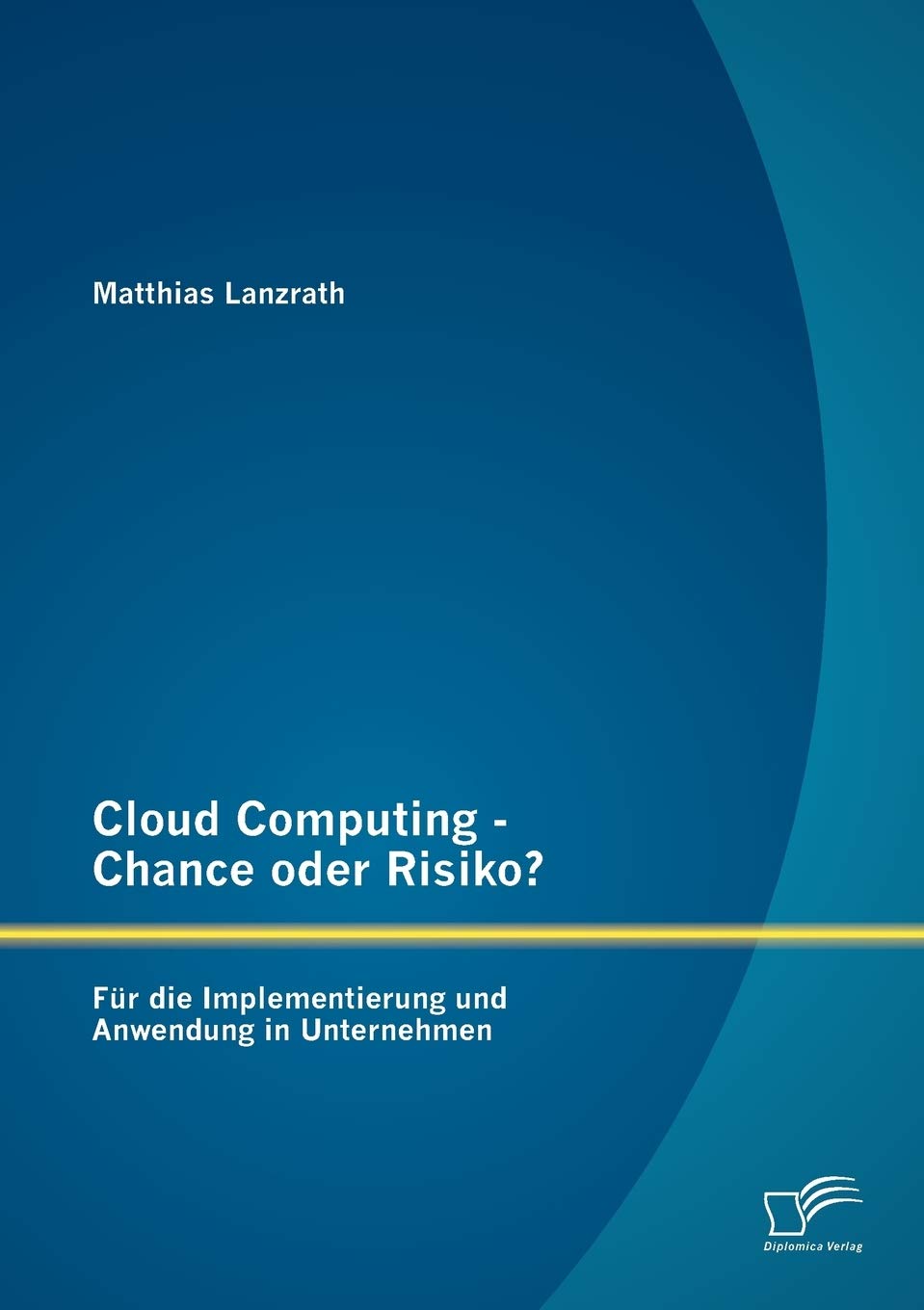 Cloud Computing  Chance oder Risiko? Fr die Implementierung und Anwendung in Unternehmen (German Edition),Used