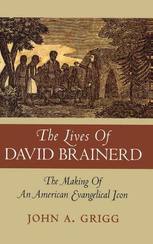 The Lives of David Brainerd: The Making of an American Evangelical Icon (Religion in American Life),Used