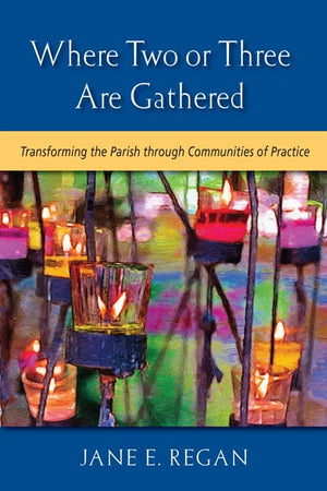 Where Two Or Three Are Gathered: Transforming The Parish Through Communities Of Practice,Used