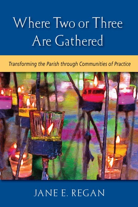 Where Two Or Three Are Gathered: Transforming The Parish Through Communities Of Practice,Used