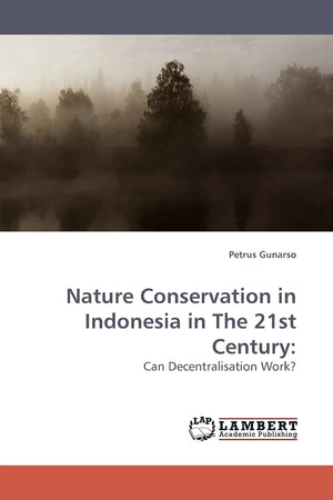 Nature Conservation in Indonesia in The 21st Century:: Can Decentralisation Work?,Used