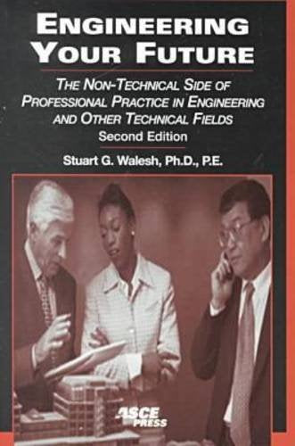 Engineering Your Future: The NonTechnical Side of Professional Practice in Engineering and Other Technical Fields,Used