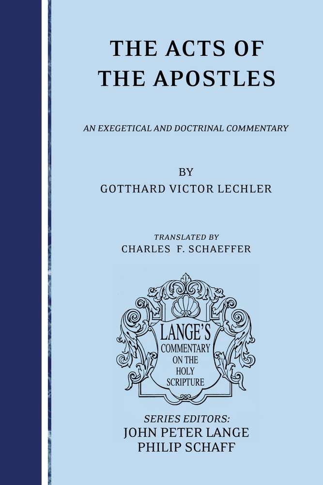 The Acts of the Apostles: an Exegetical and Doctrinal Commentary (Lange's Commentary on the Holy Scripture),New