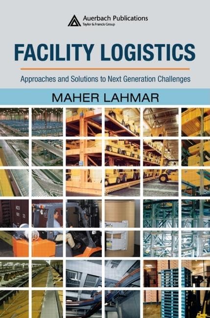 Facility Logistics: Approaches And Solutions To Next Generation Challenges (Engineering And Management Innovation),New
