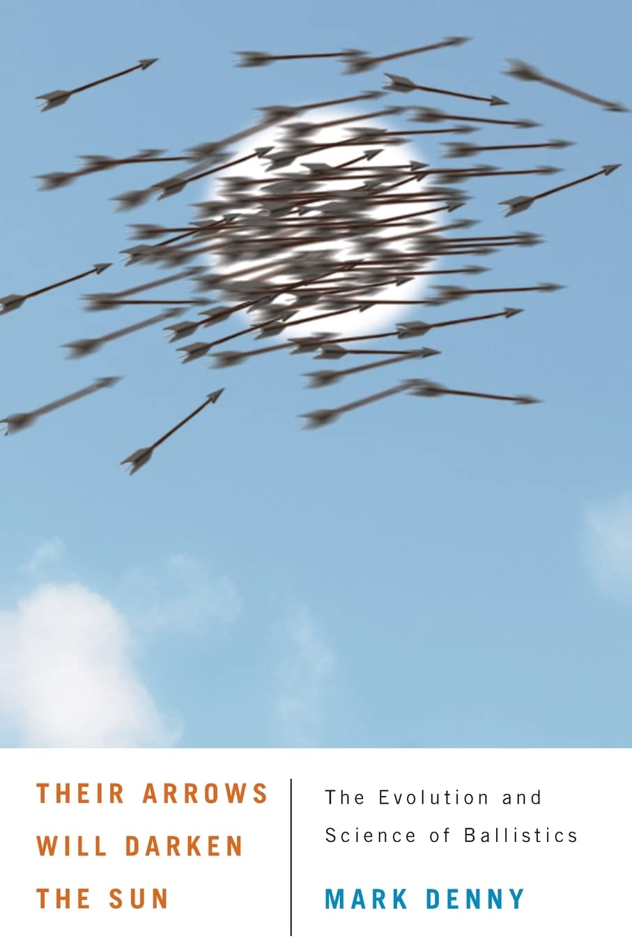 Their Arrows Will Darken The Sun: The Evolution And Science Of Ballistics