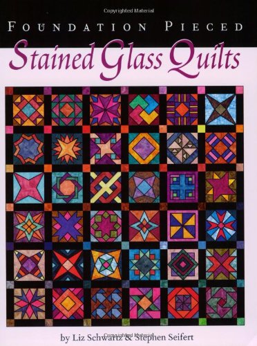 Foundation Pieced Stained Glass Quilts by Liz Schwartz (19980504),Used