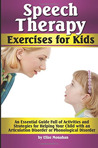 Speech Therapy Exercises for Kids: An Essential Guide Full of Activities and Strategies for Helping Your Child with an Articulat,Used