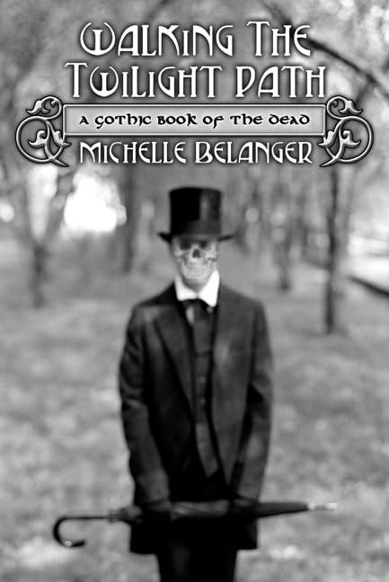 Walking The Twilight Path: A Gothic Book Of The Dead
