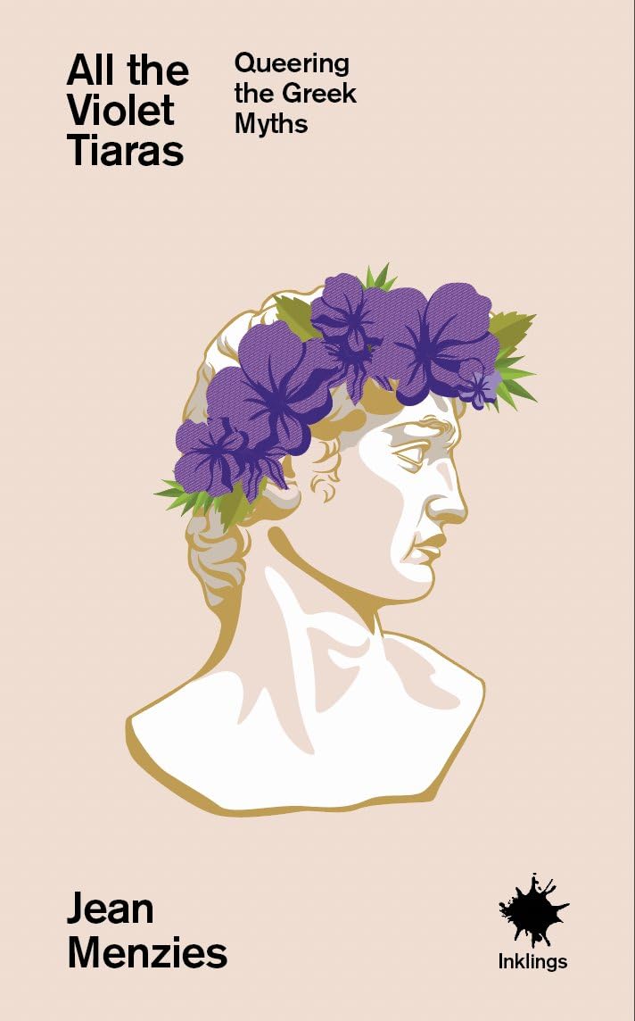 All The Violet Tiaras: Queering The Greek Myths (Inklings)