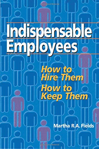 Indispensable Employees: How to Hire Them, How to Keep Them,Used