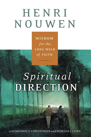 Spiritual Direction: Wisdom for the Long Walk of Faith,New