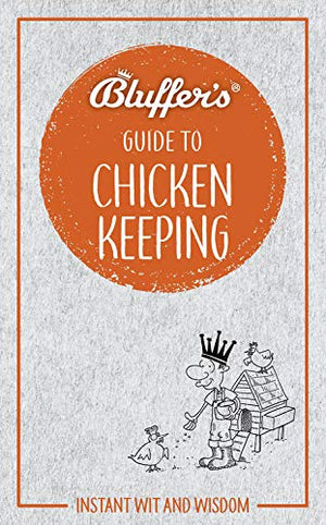 Bluffer'S Guide To Chicken Keeping: Instant Wit And Wisdom (Bluffer'S Guides)