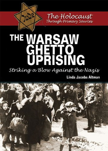 The Warsaw Ghetto Uprising: Striking a Blow Against the Nazis (The Holocaust Through Primary Sources),Used