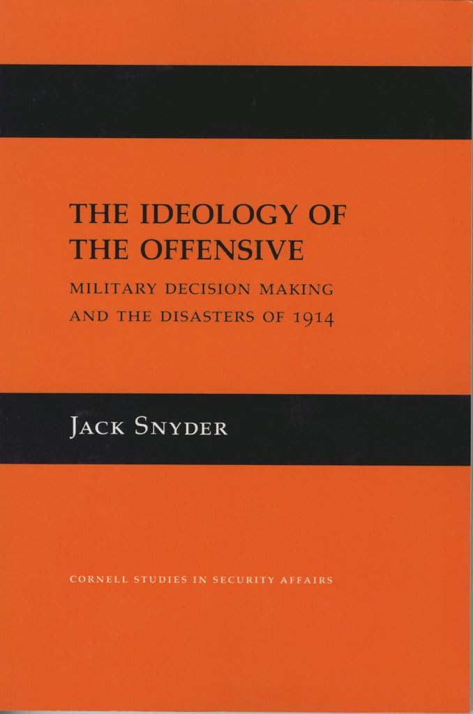 The Ideology Of The Offensive: Military Decision Making And The Disasters Of 1914 (Cornell Studies In Security Affairs),New