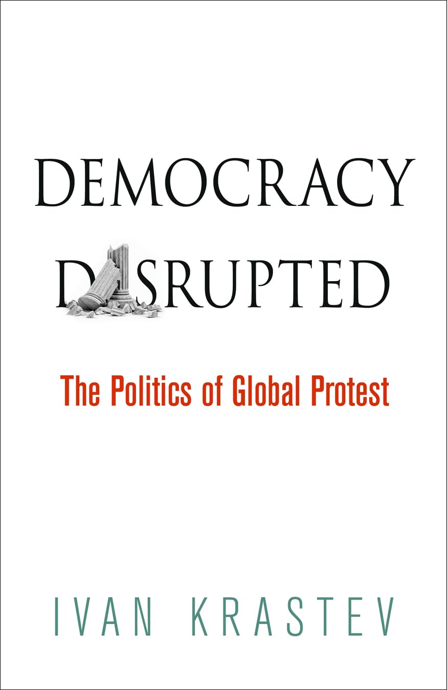 Democracy Disrupted: The Politics Of Global Protest,New