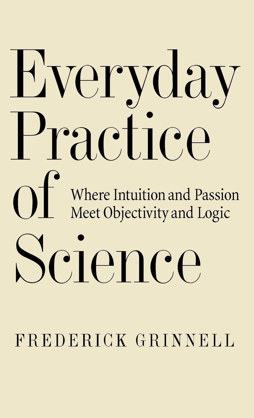Everyday Practice of Science: Where Intuition and Passion Meet Objectivity and Logic,New