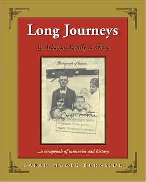 Long Journeys: An Arkansas Family In Africa . . . A Scrapbook Of Memories And History,Used
