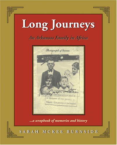 Long Journeys: An Arkansas Family In Africa . . . A Scrapbook Of Memories And History,Used