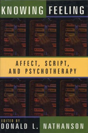 Knowing Feeling: Affect, Script, And Psychotherapy (Norton Professional Books (Hardcover)),New