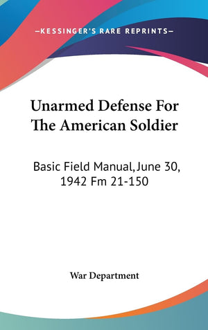 Unarmed Defense For The American Soldier: Basic Field Manual, June 30, 1942 Fm 21150,Used