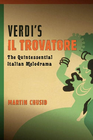 Verdi'S 'Il Trovatore': The Quintessential Italian Melodrama (Eastman Studies In Music, 93),Used