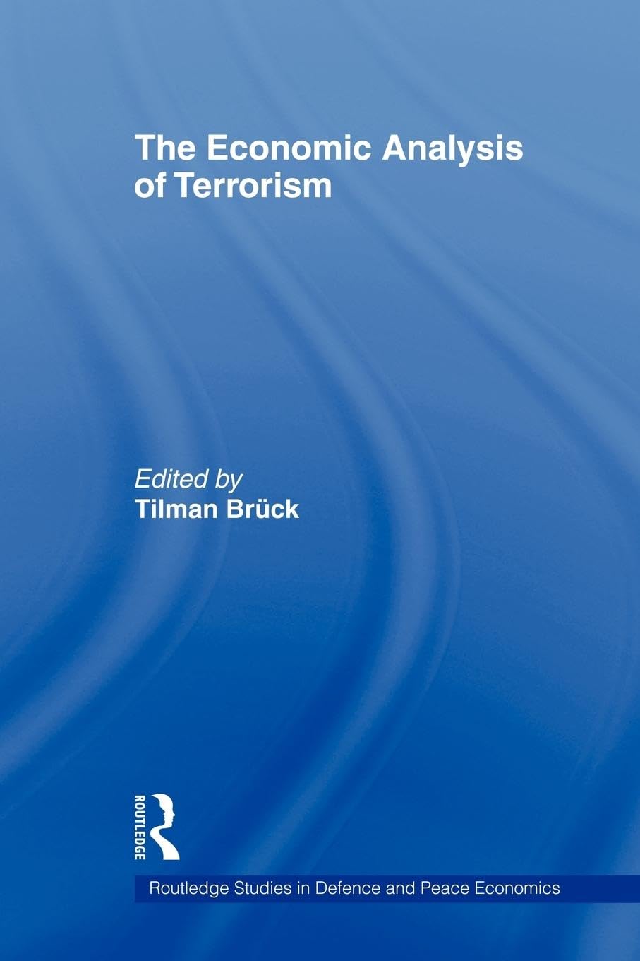 The Economic Analysis Of Terrorism (Routledge Studies In Defence And Peace Economics),New