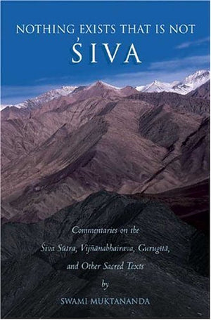 Nothing Exists That is Not Siva: Commentaries on the Sivasutra, Vijn~anabhairava, Gurugita, and Other Sacred Texts,Used