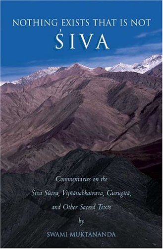 Nothing Exists That is Not Siva: Commentaries on the Sivasutra, Vijn~anabhairava, Gurugita, and Other Sacred Texts,Used