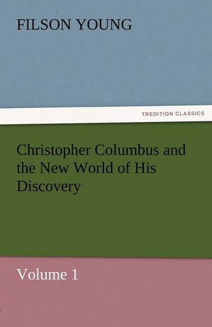 Christopher Columbus and the New World of His Discovery  Volume 1,Used