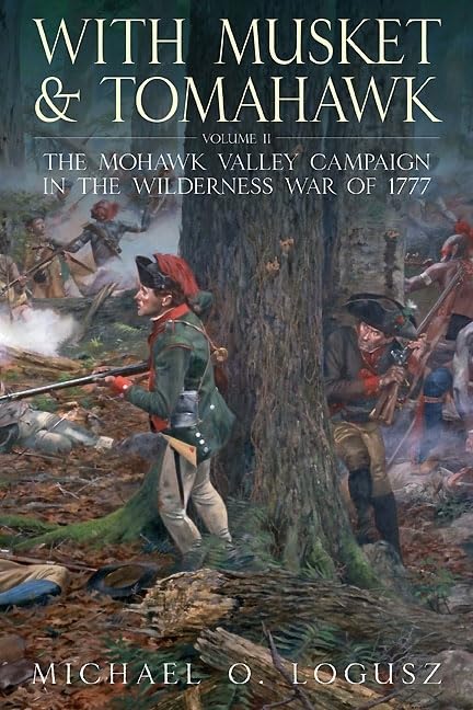 With Musket and Tomahawk: Volume II  The Mohawk Valley Campaign in the Wilderness War of 1777