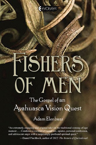 Fishers of Men: The Gospel of an Ayahuasca Vision Quest,New