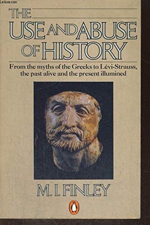 The Use and Abuse of History,New