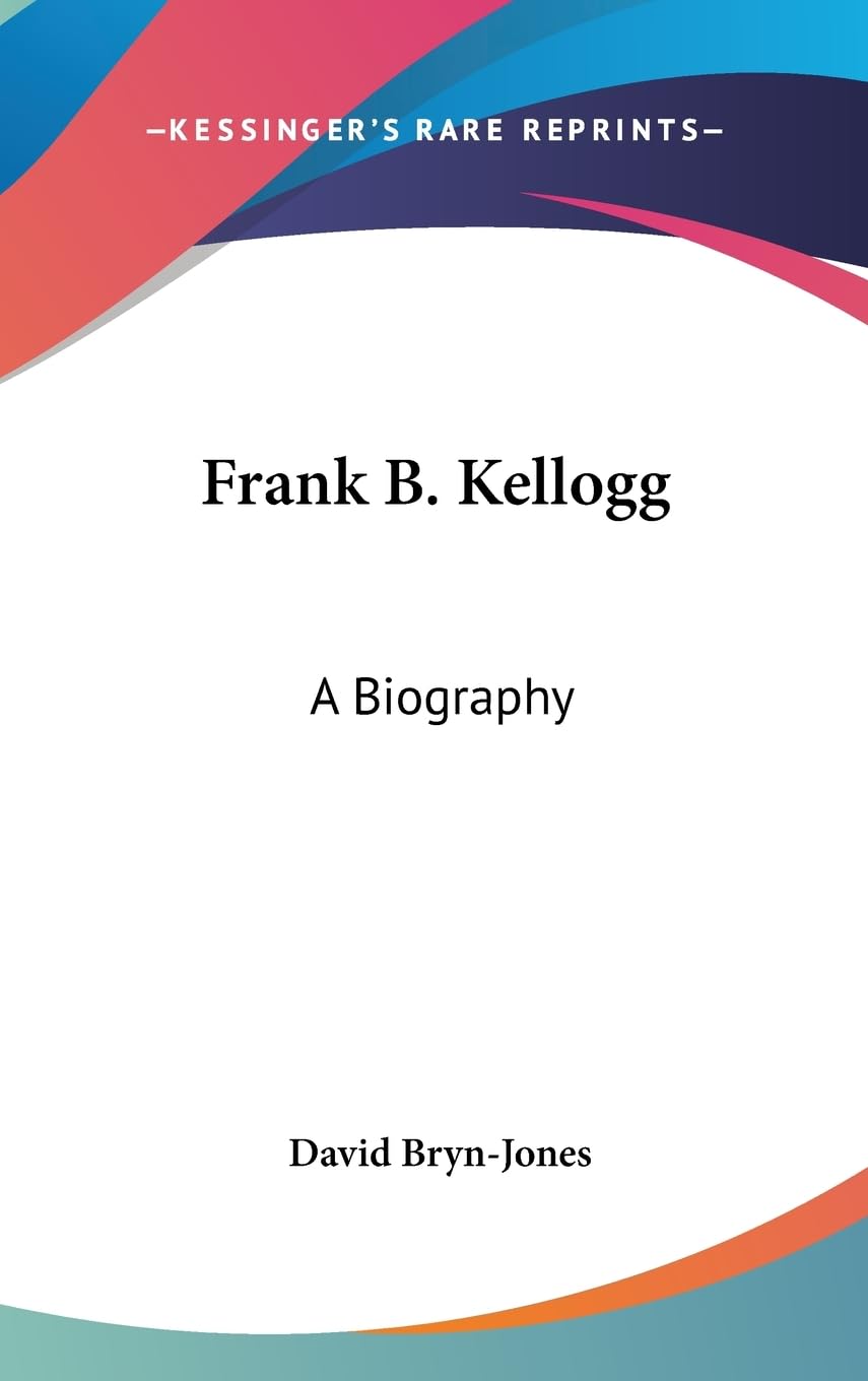 Frank B. Kellogg: A Biography,New
