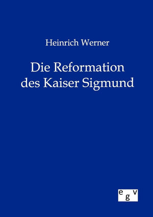 Heinrich Werner Die Reformation des Kaiser Sigmund (German Edition),Used