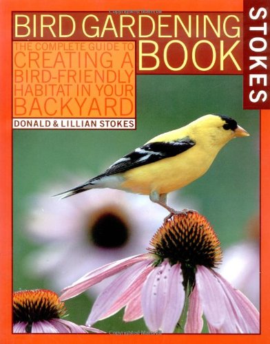 Stokes Bird Gardening Book: The Complete Guide to Creating a BirdFriendly Habitat in Your Backyard (Stokes Backyard Nature Book,Used