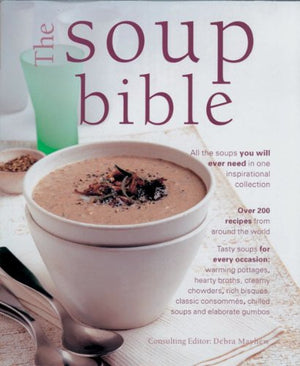 The Soup Bible: All the Soups You Will Ever Need in One Inspirational Collection,Used