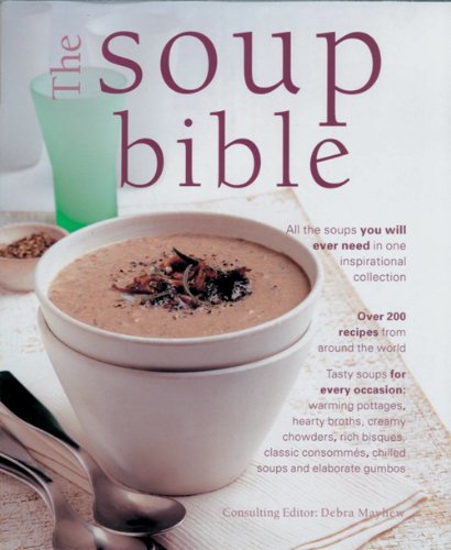 The Soup Bible: All the Soups You Will Ever Need in One Inspirational Collection,Used