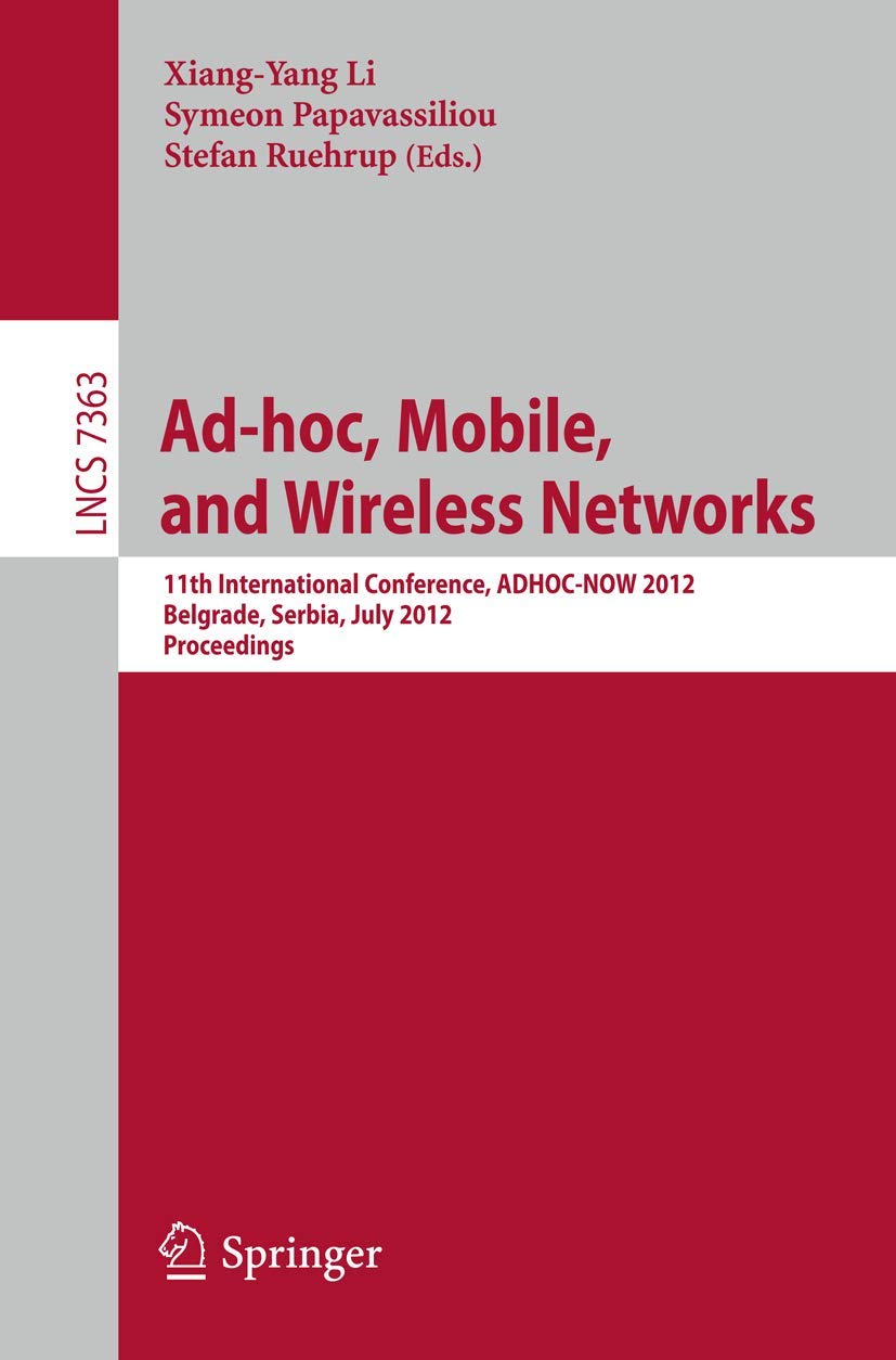 Adhoc, Mobile, and Wireless Networks: 11th International Conference, ADHOCNOW 2012, Belgrade, Serbia, July 911, 2012. Proceed,Used